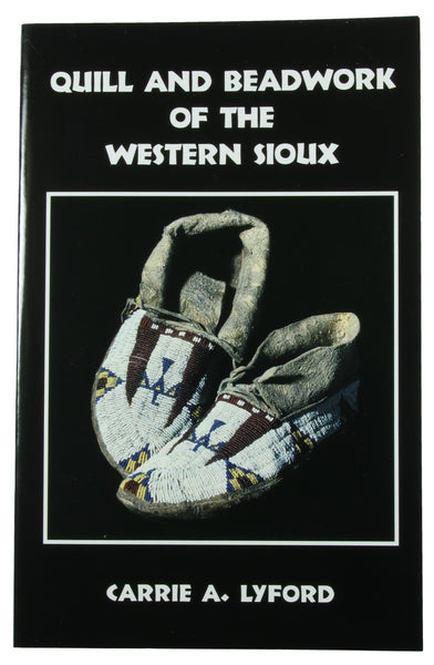 Quill and Beadwork of the Western Sioux by Carrie A. Lyford